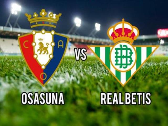 Soi kèo Osasuna vs Betis, 06/12/2020 - VĐQG Tây Ban Nha 1