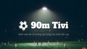 90M TV - Hướng dẫn xem bóng đá trực tiếp chất lượng cao Full HD 193
