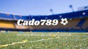 Cado789: Đánh giá trang trực tiếp bóng đá chất lượng cao 3
