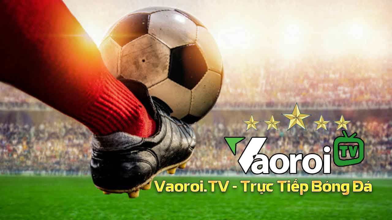 Vaoroi TV - Kênh Trực Tiếp Bóng Đá Chất Lượng Cao Tiếng Việt 26