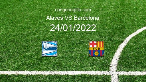 Soi kèo Alaves vs Barcelona, 24/01/2022 – LA LIGA - TÂY BAN NHA 21-22 1