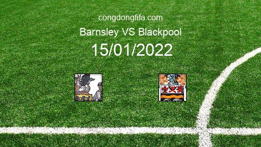 Soi kèo Barnsley vs Blackpool, 15/01/2022 – League Championship - Anh 21-22 5