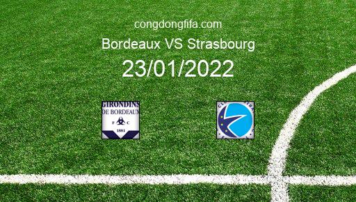 Soi kèo Bordeaux vs Strasbourg, 23/01/2022 – LIGUE 1 - PHÁP 21-22 1