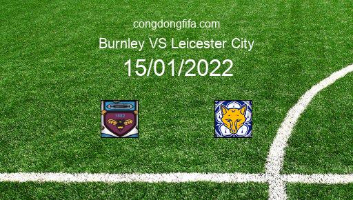 Soi kèo Burnley vs Leicester City, 15/01/2022 – Ngoại Hạng Anh 21-22 1