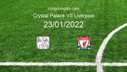 Soi kèo Crystal Palace vs Liverpool, 23/01/2022 – PREMIER LEAGUE - ANH 21-22 1