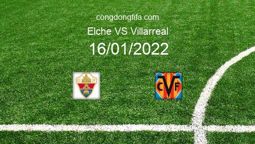 Soi kèo Elche vs Villarreal, 16/01/2022 – La Liga - Tây Ban Nha 21-22 1