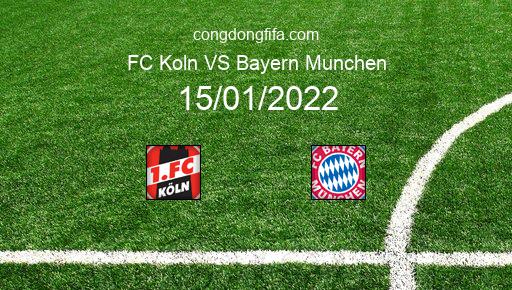 Soi kèo FC Koln vs Bayern Munchen, 15/01/2022 – Bundesliga - đức 21-22 1