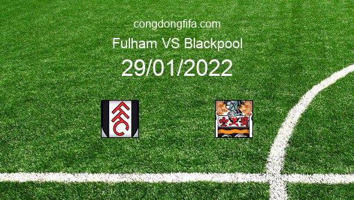 Soi kèo Fulham vs Blackpool, 22h00 29/01/2022 – LEAGUE CHAMPIONSHIP - ANH 21-22 1
