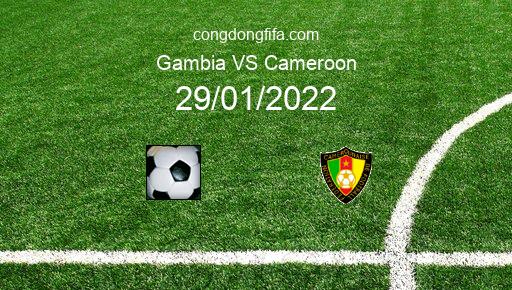 Soi kèo Gambia vs Cameroon, 21h00 29/01/2022 – AFRICAN CUP OF NATIONS - CAMEROON 2022 1