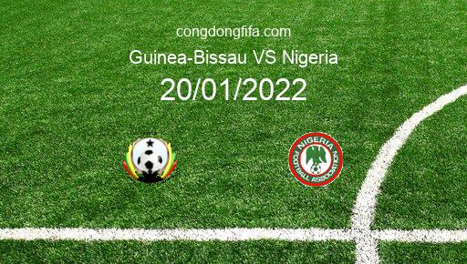 Soi kèo Guinea-Bissau vs Nigeria, 20/01/2022 – AFRICAN CUP OF NATIONS - CAMEROON 2022 1