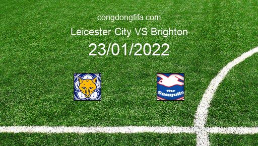 Soi kèo Leicester City vs Brighton, 23/01/2022 – PREMIER LEAGUE - ANH 21-22 1