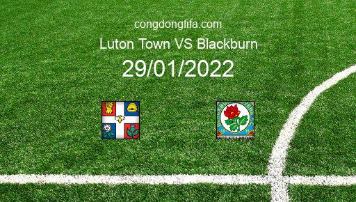 Soi kèo Luton Town vs Blackburn, 22h00 29/01/2022 – LEAGUE CHAMPIONSHIP - ANH 21-22 1
