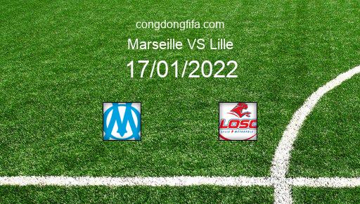 Soi kèo Marseille vs Lille, 17/01/2022 – Ligue 1 - Pháp 21-22 1