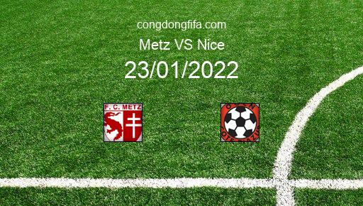 Soi kèo Metz vs Nice, 23/01/2022 – LIGUE 1 - PHÁP 21-22 1