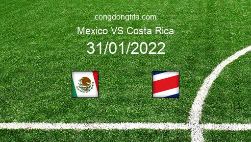 Soi kèo Mexico vs Costa Rica, 06h00 31/01/2022 – VÒNG LOẠI WORLDCUP 2022 1