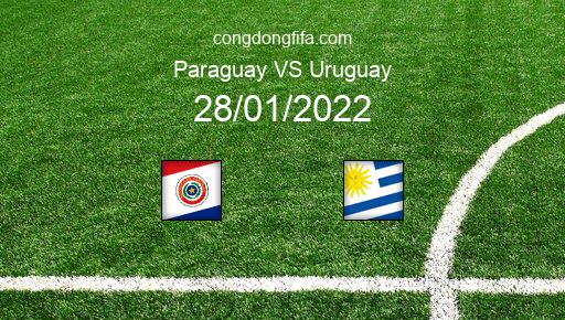 Soi kèo Paraguay vs Uruguay, 06h00 28/01/2022 – VÒNG LOẠI WORLDCUP 2022 - KHU VỰC NAM MỸ 1