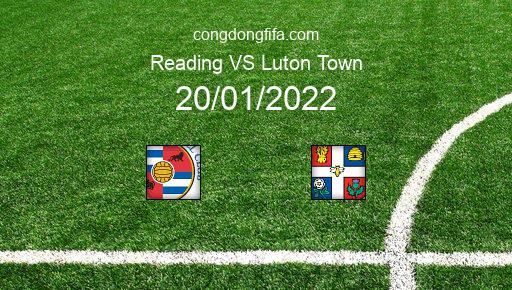 Soi kèo Reading vs Luton Town, 20/01/2022 – LEAGUE CHAMPIONSHIP - ANH 21-22 1