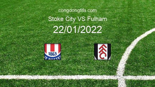 Soi kèo Stoke City vs Fulham, 22/01/2022 – LEAGUE CHAMPIONSHIP - ANH 21-22 4