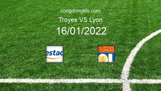 Soi kèo Troyes vs Lyon, 16/01/2022 – Ligue 1 - Pháp 21-22 1