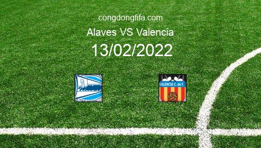 Soi kèo Alaves vs Valencia, 20h00 13/02/2022 – LA LIGA - TÂY BAN NHA 21-22 1