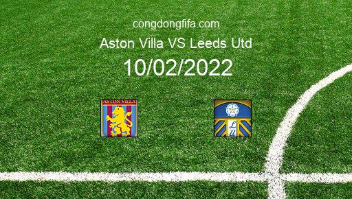 Soi kèo Aston Villa vs Leeds Utd, 03h00 10/02/2022 – PREMIER LEAGUE - ANH 21-22 1