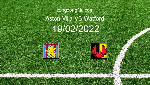 Soi kèo Aston Villa vs Watford, 22h00 19/02/2022 – PREMIER LEAGUE - ANH 21-22 1