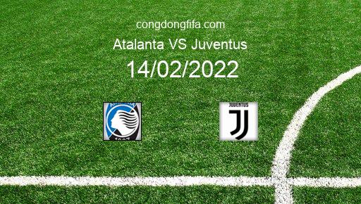 Soi kèo Atalanta vs Juventus, 02h45 14/02/2022 – SERIE A - ITALY 21-22 1