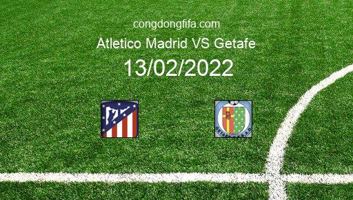 Soi kèo Atletico Madrid vs Getafe, 03h00 13/02/2022 – LA LIGA - TÂY BAN NHA 21-22 1