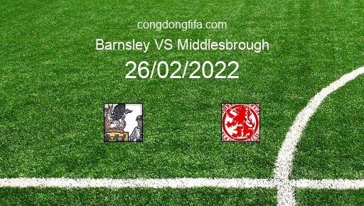 Soi kèo Barnsley vs Middlesbrough, 22h00 26/02/2022 – LEAGUE CHAMPIONSHIP - ANH 21-22 1