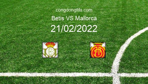 Soi kèo Betis vs Mallorca, 00h30 21/02/2022 – LA LIGA - TÂY BAN NHA 21-22 1