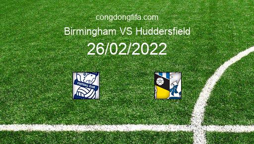 Soi kèo Birmingham vs Huddersfield, 22h00 26/02/2022 – LEAGUE CHAMPIONSHIP - ANH 21-22 1