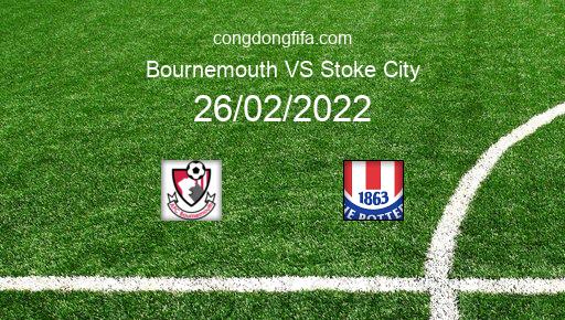 Soi kèo Bournemouth vs Stoke City, 22h00 26/02/2022 – LEAGUE CHAMPIONSHIP - ANH 21-22 1