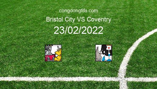 Soi kèo Bristol City vs Coventry, 02h45 23/02/2022 – LEAGUE CHAMPIONSHIP - ANH 21-22 1