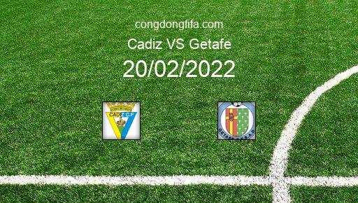 Soi kèo Cadiz vs Getafe, 00h30 20/02/2022 – LA LIGA - TÂY BAN NHA 21-22 1