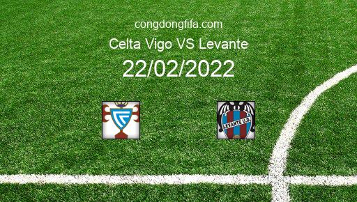 Soi kèo Celta Vigo vs Levante, 03h00 22/02/2022 – LA LIGA - TÂY BAN NHA 21-22 1