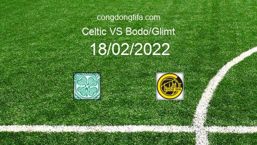 Soi kèo Celtic vs Bodo/Glimt, 03h00 18/02/2022 – EUROPA CONFERENCE LEAGUE 21-22 1