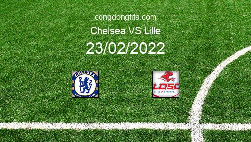 Soi kèo Chelsea vs Lille, 03h00 23/02/2022 – CHAMPIONS LEAGUE 21-22 1