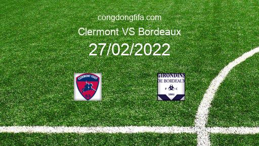 Soi kèo Clermont vs Bordeaux, 21h00 27/02/2022 – LIGUE 1 - PHÁP 21-22 1