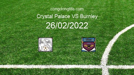 Soi kèo Crystal Palace vs Burnley, 22h00 26/02/2022 – PREMIER LEAGUE - ANH 21-22 1