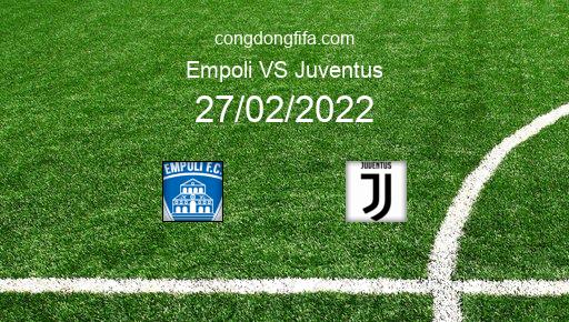 Soi kèo Empoli vs Juventus, 00h00 27/02/2022 – SERIE A - ITALY 21-22 1