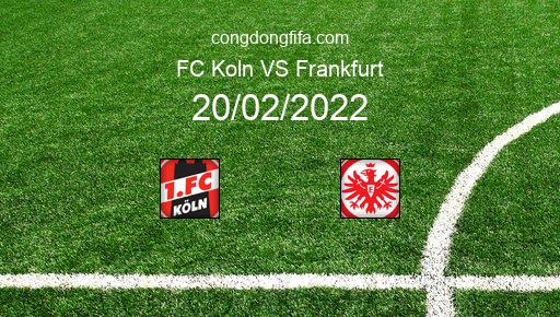 Soi kèo FC Koln vs Frankfurt, 00h30 20/02/2022 – BUNDESLIGA - ĐỨC 21-22 14