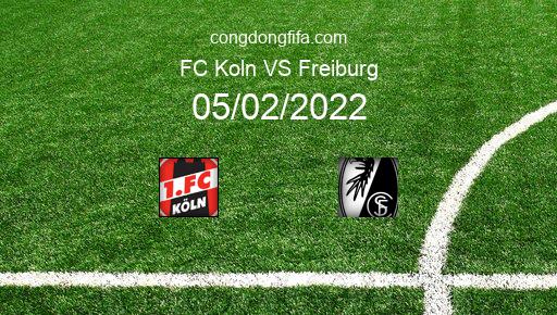 Soi kèo FC Koln vs Freiburg, 21h30 05/02/2022 – BUNDESLIGA - ĐỨC 21-22 1