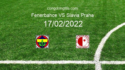 Soi kèo Fenerbahce vs Slavia Praha, 22h45 17/02/2022 – EUROPA CONFERENCE LEAGUE 21-22 1