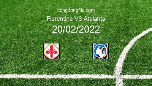 Soi kèo Fiorentina vs Atalanta, 18h30 20/02/2022 – SERIE A - ITALY 21-22 1