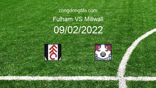 Soi kèo Fulham vs Millwall, 02h45 09/02/2022 – LEAGUE CHAMPIONSHIP - ANH 21-22 1
