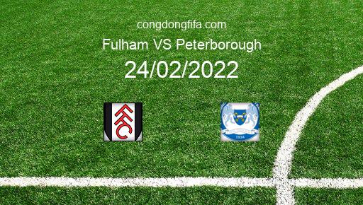 Soi kèo Fulham vs Peterborough, 02h45 24/02/2022 – LEAGUE CHAMPIONSHIP - ANH 21-22 1