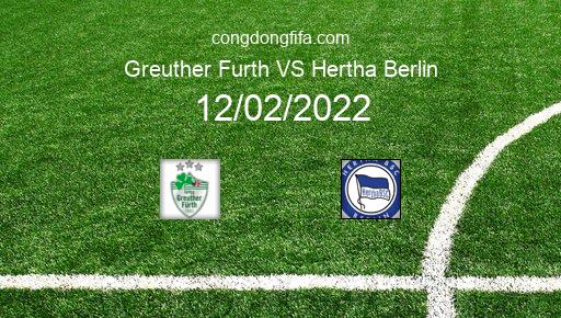 Soi kèo Greuther Furth vs Hertha Berlin, 21h30 12/02/2022 – BUNDESLIGA - ĐỨC 21-22 1