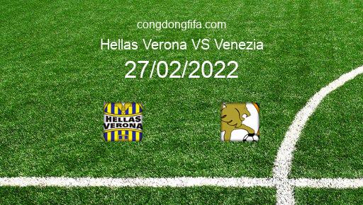 Soi kèo Hellas Verona vs Venezia, 21h00 27/02/2022 – SERIE A - ITALY 21-22 1