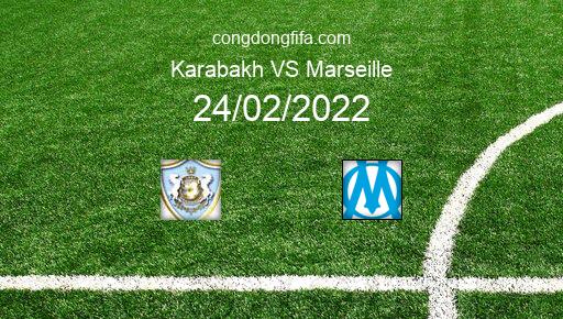Soi kèo Karabakh vs Marseille, 22h45 24/02/2022 – EUROPA CONFERENCE LEAGUE 21-22 1