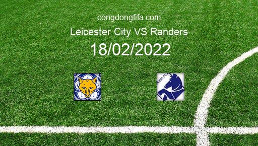 Soi kèo Leicester City vs Randers, 03h00 18/02/2022 – EUROPA CONFERENCE LEAGUE 21-22 1
